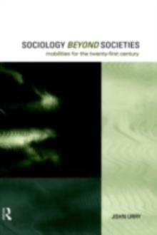 Sociology Beyond Societies : Mobilities for the Twenty-First Century