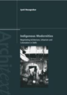 Indigenous Modernities : Negotiating Architecture and Urbanism