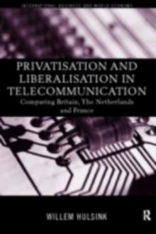 Privatisation and Liberalisation in European Telecommunications : Comparing Britain, the Netherlands and France