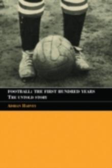 Football: The First Hundred Years : The Untold Story