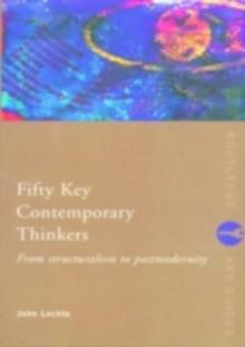 Fifty Key Contemporary Thinkers : From Structuralism to Postmodernity