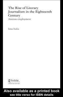 The Rise of Literary Journalism in the Eighteenth Century : Anxious Employment