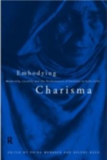 Embodying Charisma : Modernity, Locality and the Performance of Emotion in Sufi Cults