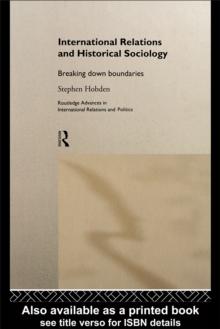 International Relations and Historical Sociology : Breaking Down Boundaries