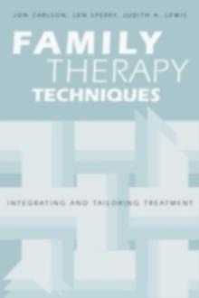 Family Therapy Techniques : Integrating and Tailoring Treatment