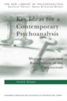 Key Ideas for a Contemporary Psychoanalysis : Misrecognition and Recognition of the Unconscious