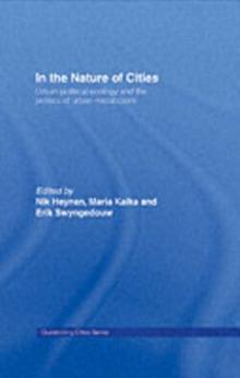 In the Nature of Cities : Urban Political Ecology and the Politics of Urban Metabolism