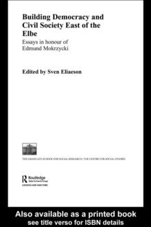 Building Democracy and Civil Society East of the Elbe : Essays in Honour of Edmund Mokrzycki