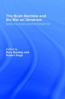 The Bush Doctrine and the War on Terrorism : Global Responses, Global Consequences