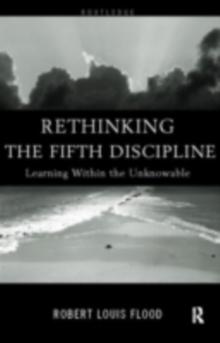 Rethinking the Fifth Discipline : Learning Within the Unknowable