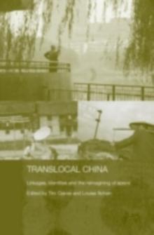 Translocal China : Linkages, Identities and the Reimagining of Space