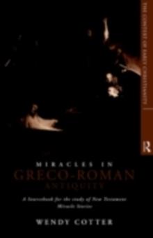 Miracles in Greco-Roman Antiquity : A Sourcebook for the Study of New Testament Miracle Stories