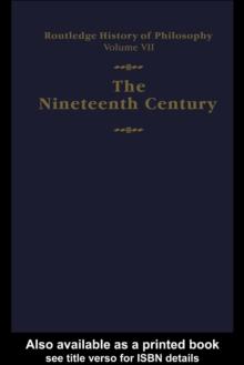 Routledge History of Philosophy Volume VII : The Nineteenth Century