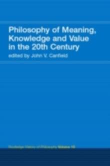 Philosophy of the English-Speaking World in the Twentieth Century 2: Meaning, Knowledge and Value : Routledge History of Philosophy Volume X