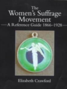 The Women's Suffrage Movement : A Reference Guide 1866-1928