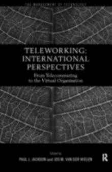 Teleworking : New International Perspectives From Telecommuting to the Virtual Organisation