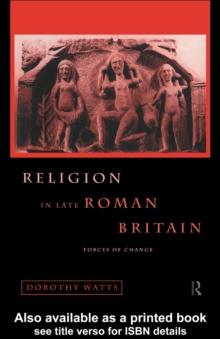 Religion in Late Roman Britain : Forces of Change