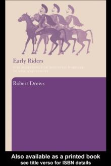 Early Riders : The Beginnings of Mounted Warfare in Asia and Europe