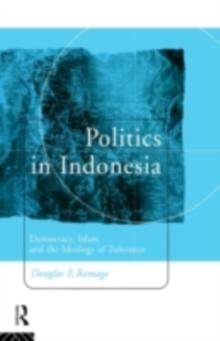 Politics in Indonesia : Democracy, Islam and the Ideology of Tolerance