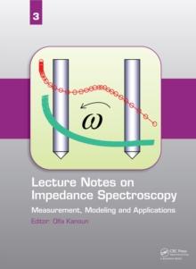 Lecture Notes on Impedance Spectroscopy : Measurement, Modeling and Applications, Volume 3