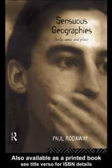 Sensuous Geographies : Body, Sense and Place