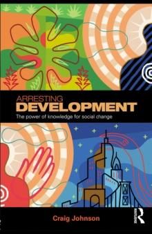 Arresting Development : The power of knowledge for social change