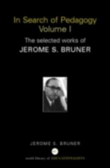 In Search of Pedagogy Volume I : The Selected Works of Jerome Bruner, 1957-1978