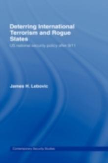 Deterring International Terrorism and Rogue States : US National Security Policy after 9/11