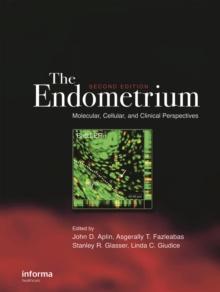 The Endometrium : Molecular, Cellular and Clinical Perspectives, Second Edition