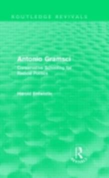 Antonio Gramsci (Routledge Revivals) : Conservative Schooling for Radical Politics