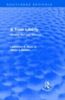 A Truer Liberty (Routledge Revivals) : Simone Weil and Marxism