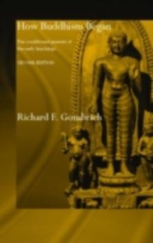 How Buddhism Began : The Conditioned Genesis of the Early Teachings