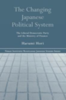 The Changing Japanese Political System : The Liberal Democratic Party and the Ministry of Finance