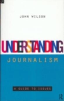 Understanding Journalism : A Guide to Issues