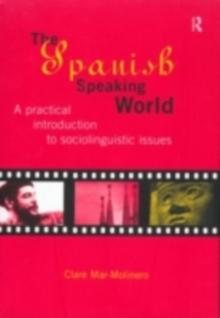 The Spanish-Speaking World : A Practical Introduction to Sociolinguistic Issues