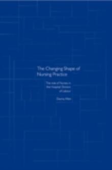 The Changing Shape of Nursing Practice : The Role of Nurses in the Hospital Division of Labour