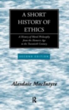 A Short History of Ethics : A History of Moral Philosophy from the Homeric Age to the 20th Century