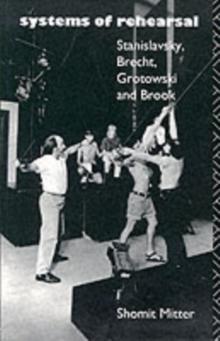 Systems of Rehearsal : Stanislavsky, Brecht, Grotowski, and Brook