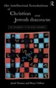 The Intellectual Foundations of Christian and Jewish Discourse : The Philosophy of Religious Argument