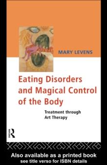 Eating Disorders and Magical Control of the Body : Treatment Through Art Therapy