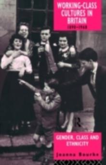 Working Class Cultures in Britain, 1890-1960 : Gender, Class and Ethnicity