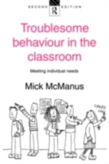 Troublesome Behaviour in the Classroom : Meeting Individual Needs