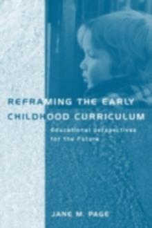 Reframing the Early Childhood Curriculum : Educational Imperatives for the Future