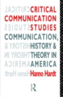 Critical Communication Studies : Essays on Communication, History and Theory in America