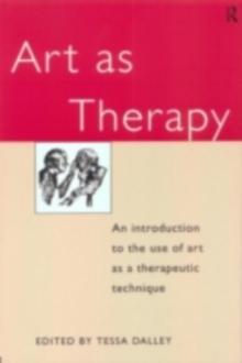 Art as Therapy : An Introduction to the Use of Art as a Therapeutic Technique