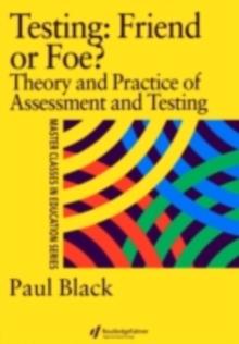 Testing: Friend or Foe? : Theory and Practice of Assessment and Testing