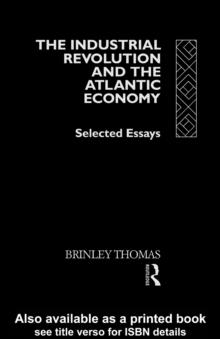 The Industrial Revolution and the Atlantic Economy : Selected Essays