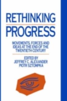 Rethinking Progress : Movements, Forces, and Ideas at the End of the Twentieth Century