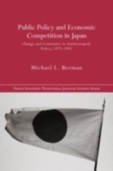 Public Policy and Economic Competition in Japan : Change and Continuity in Antimonopoly Policy, 1973-1995