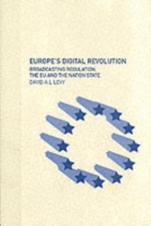 Europe's Digital Revolution : Broadcasting Regulation, the EU and the Nation State